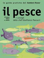 Il pesce. I consigli dello chef Gianfranco Pascucci