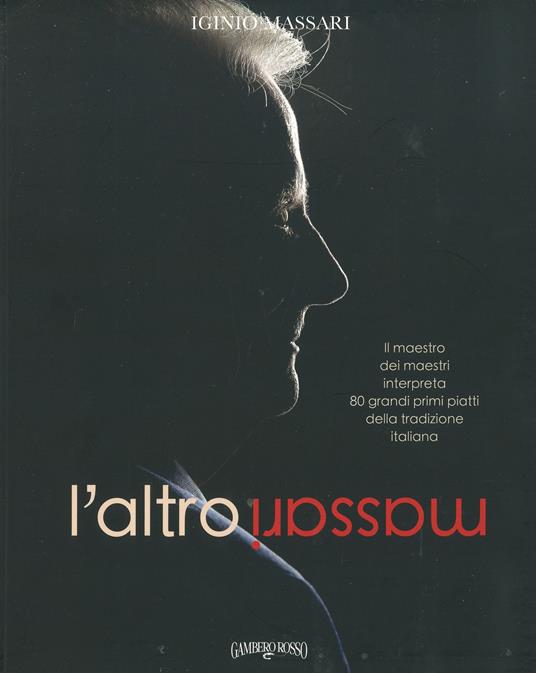 L'altro Massari. Il maestro dei maestri interpreta 80 grandi primi piatti della tradizione italiana. Ediz. a colori - copertina