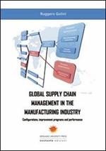 Global supply chain management in the manifacturing industry. Configurations, improvement programs and performance