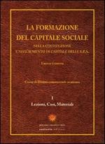 La formazione del capitale sociale. Nella costituzione e nell'aumento di capitale delle s.p.a.