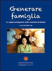Generare famiglia. Le coppie protagoniste della comunità di domani - copertina