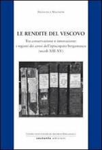 Le rendite del vescovo. Tra conservazione e innovazione: i registri dei censi dell'episcopato bergamasco (secoli XIII-XV)