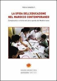 La sfida dell'educazione nel Marocco contemporaneo. Complessità e criticità dall'altra sponda del Mediterraneo - Paola Gandolfi - copertina