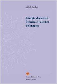 Liturgie decadenti. Péladan e l'estetica del magico - Michela Gardini - copertina