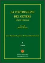 La costruzione del genere. Norme e regole. Vol. 1: Studi.