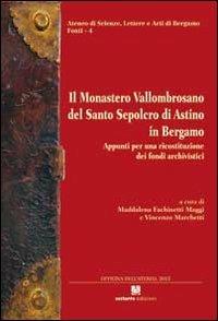 Il monastero Vallombrosano del Santo Sepolcro di Astino in Bergamo. Appunti per una ricostruzione dei fondi archivistici - copertina