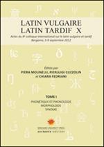Latin vulgaire. Latin tardif. Actes du X Colloque international sur le latin vulgaire et tardif