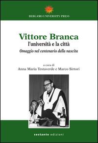 Vittore Branca. L'università e la città. Omaggio nel centenario della nascita - copertina