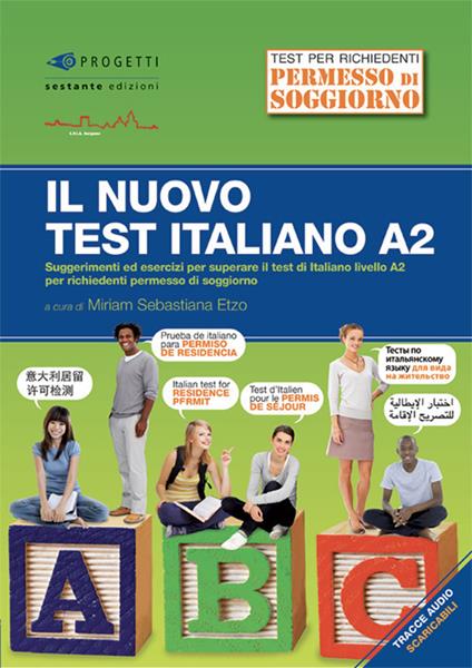 Il nuovo test d'italiano A2. Suggerimenti ed esercizi per superare il test di italiano livello A2 per richiedenti permesso di soggiorno. Con audio - Miriam Sebastiana Etzo - copertina