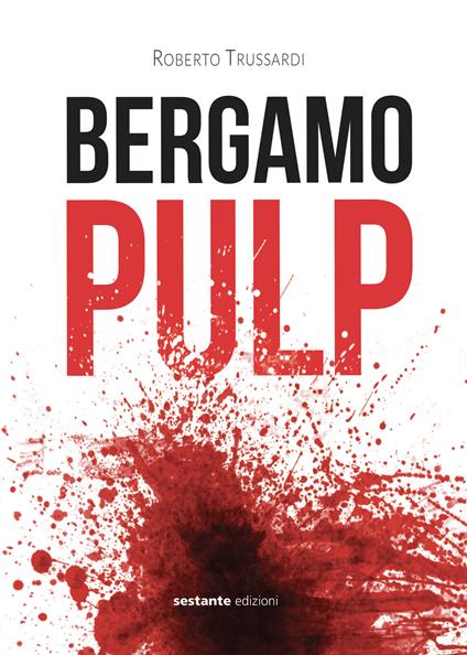 Bergamo pulp - Roberto Trussardi - copertina