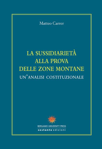 La sussidiarietà alla prova delle zone montane. Un'analisi costituzionale - Matteo Carrer - copertina