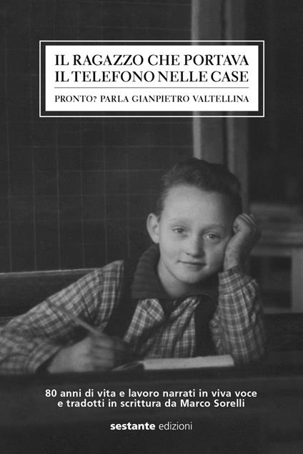 Il ragazzo che portava il telefono nelle case. Pronto? Parla Gianpietro Valtellina - copertina