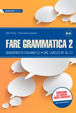 Fare grammatica 2 - Quaderno di italiano L2 livello dal B1 al C1