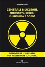 Centrali nucleari. Chernobyl, Krsko, Fukushima e dopo?