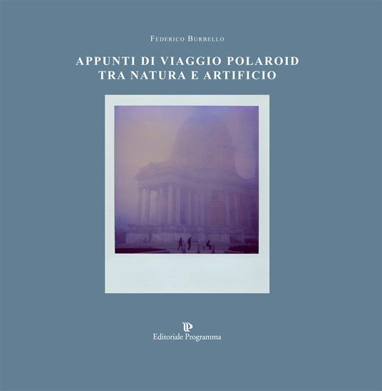 Appunti di viaggio. Polaroid tra natura e artificio - Federico Burbello - copertina