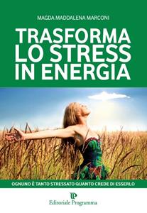 Libro Trasforma lo stress in energia Magda Maddalena Marconi