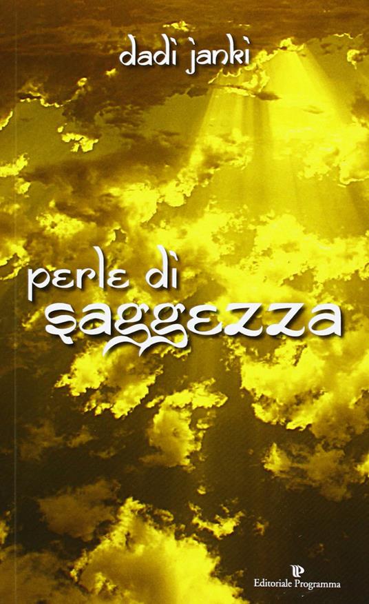 Perle di saggezza. Apri questo libro per aprire il tuo cuore... - Dadi Janki - copertina