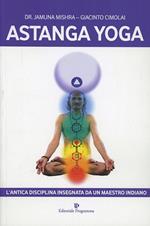 Astanga yoga. L'antica disciplina insegnata da un maestro indiano