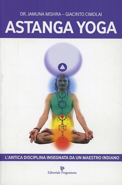 Astanga yoga. L'antica disciplina insegnata da un maestro indiano - Jamuna Mishra,Giacinto Cimolai - copertina