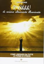 7 Ahhh! di anime altamente illuminate. Come liberarsi da tutte le forme di stress