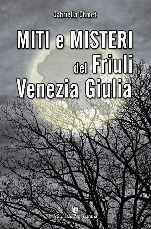 Miti e misteri del Friuli Venezia-Giulia - Gabriella Chmet - copertina