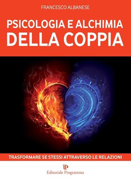 Psicologia e alchimia della coppia. Trasformare se stessi attraverso le relazioni - Francesco Albanese - copertina