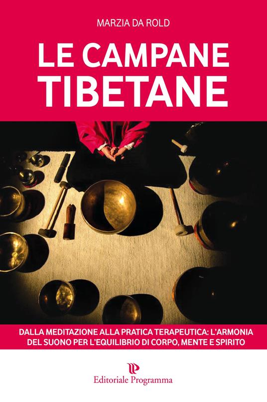 Le campane tibetane. Dalla meditazione alla pratica terapeutica: l'armonia del suono per l'equilibrio di corpo, mente e spirito - Marzia Da Rold - copertina