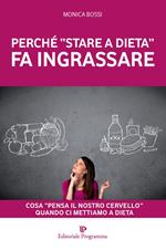 Perché «stare a dieta» fa ingrassare. Cosa «pensa il nostro cervello» quando ci mettiamo a dieta