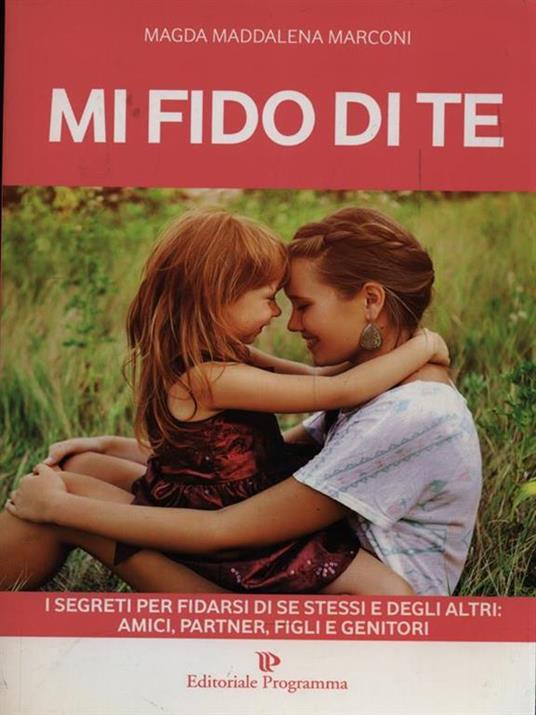 Mi fido di te. I segreti per fidarsi di se stessi e degli altri: amici, partner, figli e genitori - Magda Maddalena Marconi - 4