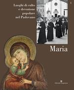 Luoghi di culto e di devozione nel padovano. Vol. 1: Maria.