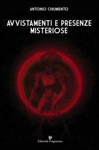 Avvistamenti e presenze misteriose - Antonio Chiumiento - copertina