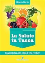 salute in tasca. Vol. 1: Rapporto tra cibo, stile di vità e salute