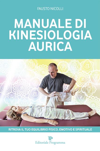 Manuale di kinesiologia aurica. Ritrova il tuo equilibrio fisico, emotivo e spirituale - Fausto Nicolli - copertina