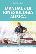 Manuale di kinesiologia aurica. Ritrova il tuo equilibrio fisico, emotivo e spirituale
