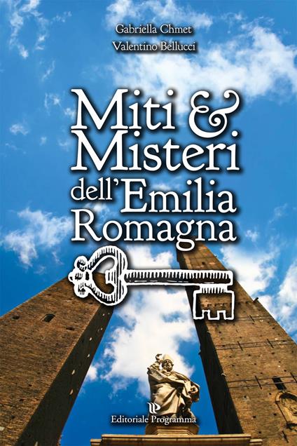 Miti & misteri dell'Emilia Romagna - Gabriella Chmet,Valentino Bellucci - copertina