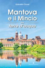 Mantova e il Mincio terre d'acqua