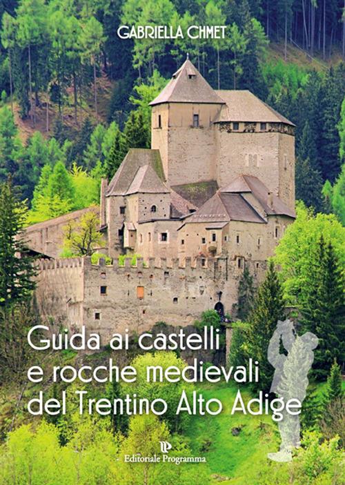 Guida ai castelli e rocche medievali del Trentino Alto Adige - Gabriella Chmet - copertina