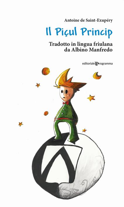 Il Piçul Princip. Testo friulano - Antoine de Saint-Exupéry - copertina