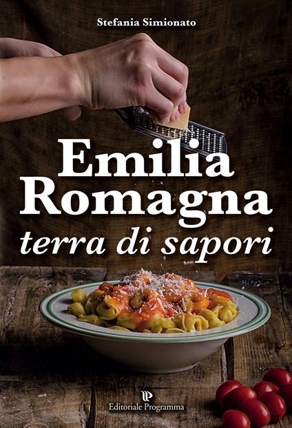 Emilia Romagna terra di sapori - Stefania Simionato - copertina