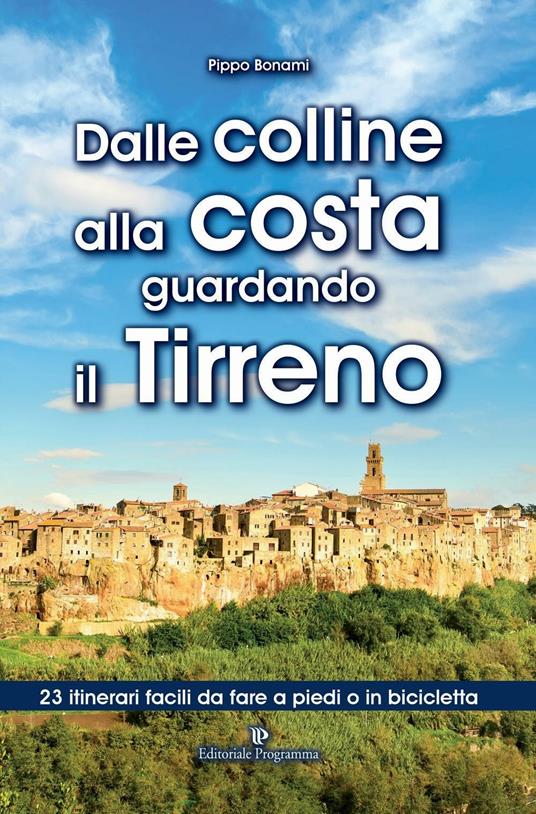 Dalle colline alla costa guardando il Tirreno. 23 itinerari facili da fare a piedi o in bicicletta - Pippo Bonami - copertina