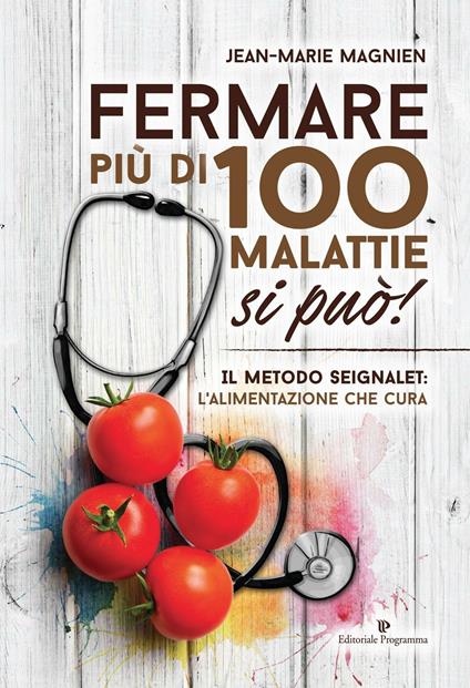 Fermare più di 100 malattie si può! Il metodo Seignalet: l'alimentazione che cura - Jean-Marie Magnien - copertina