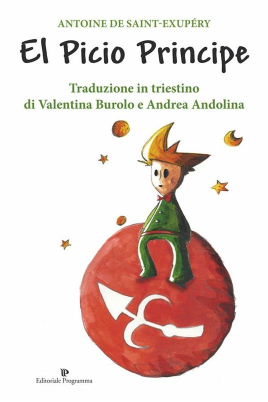 El Picio Principe. Testo triestino - Antoine de Saint-Exupéry,Andrea Andolina,Valentina Burolo - ebook