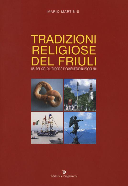 Tradizioni religiose del Friuli. Usi del ciclo liturgico e consuetudini popolari - Mario Martinis - copertina