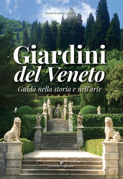 Giardini del Veneto. Guida nella storia e nell'arte - Maria Beatrice Autizi - copertina