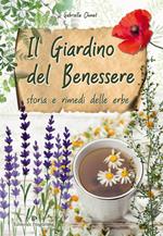 Il giardino del benessere. Storia e rimedi delle erbe