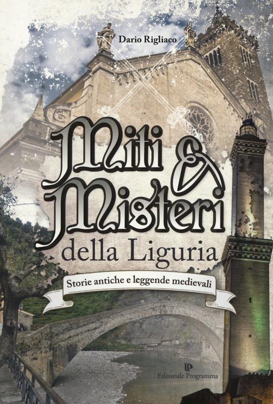 Miti & misteri della Liguria. Storie antiche e leggende medievali - Dario Rigliaco - copertina