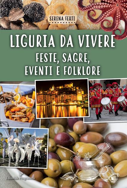 Liguria da vivere. Feste, sagre, eventi e folklore - Serena Ferti - copertina
