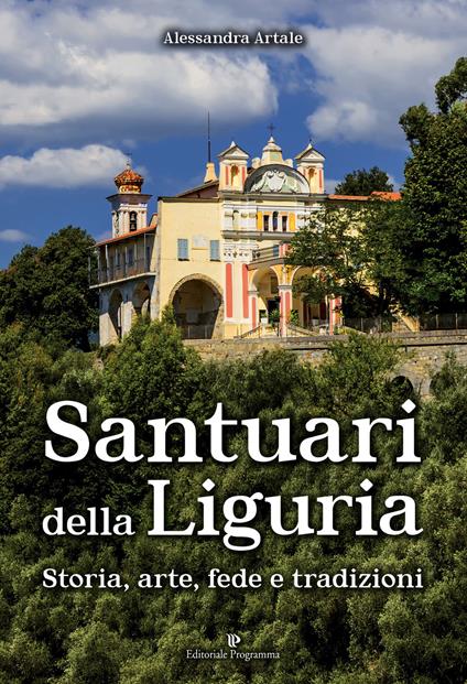 Santuari della Liguria. Storia, arte, fede e tradizioni - Alessandra Artale - copertina