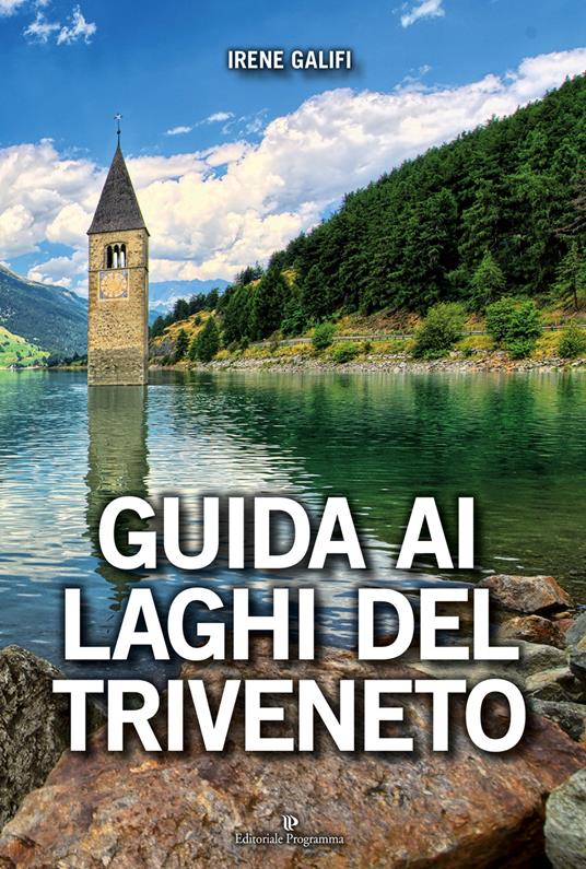 Guida ai laghi del Triveneto. Ediz. a colori - Irene Galifi - copertina
