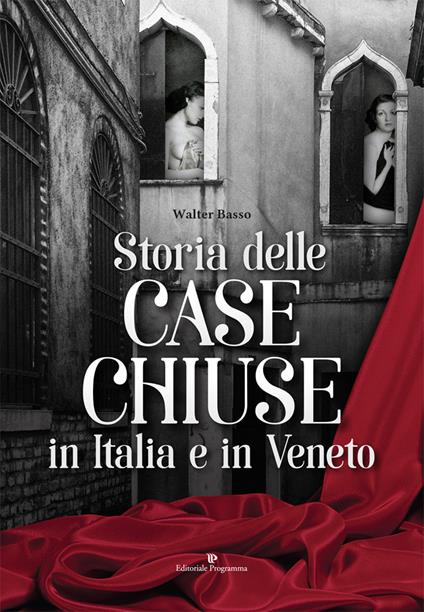 Storia delle case chiuse in Italia e in Veneto - Walter Basso - copertina